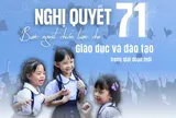 Nghị quyết 71 - Bước ngoặt chiến lược cho giáo dục và đào tạo trong giai đoạn mới