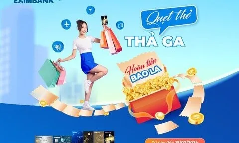 “Quẹt thẻ thả ga, hoàn tiền bao la” cùng thẻ tín dụng Eximbank