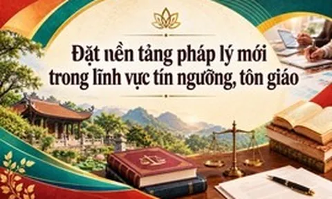 Đặt nền tảng pháp lý mới trong lĩnh vực tín ngưỡng, tôn giáo