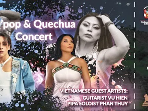 ‘Q' pop & Quechua Concert’: Tăng cường giao lưu văn hóa, nghệ thuật giữa Peru và Việt Nam