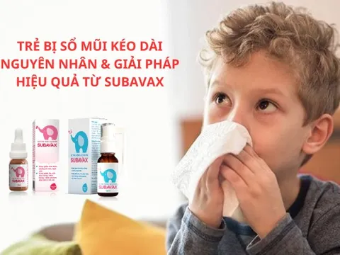 Trẻ bị sổ mũi kéo dài lâu ngày không khỏi và giải pháp an toàn từ Subavax
