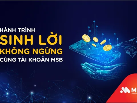 Trải nghiệm hành trình sinh lời không ngừng cùng tài khoản MSB