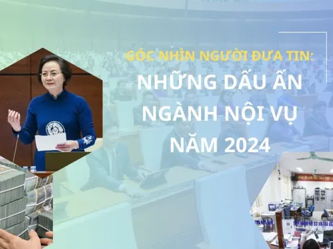 Góc nhìn Người Đưa Tin: Những dấu ấn nổi bật ngành Nội vụ năm 2024