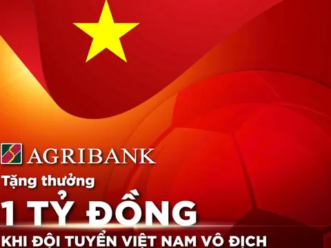 Agribank sẽ trao thưởng 1 tỷ đồng khi tuyển Việt Nam vô địch AFF CUP 2024