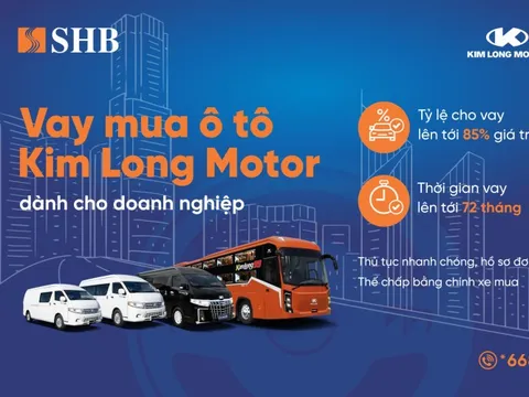 SHB cấp tín dụng đến 85% giá trị xe cho doanh nghiệp mua ô tô từ Kim Long Motor