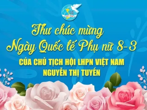 Thư chúc mừng Ngày Quốc tế Phụ nữ 8/3 của Chủ tịch Hội LHPN Việt Nam Nguyễn Thị Tuyến