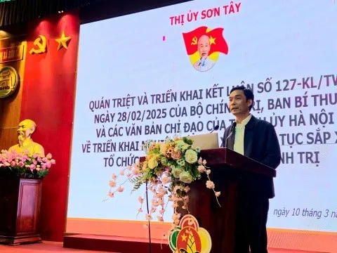 Sơn Tây: Quán triệt và triển khai Kết luận số 127-KL/TW về sắp xếp tổ chức bộ máy chính trị