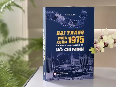 Ra mắt cuốn sách "Đại thắng mùa Xuân 1975 - Bản hùng ca chiến thắng thời đại Hồ Chí Minh"