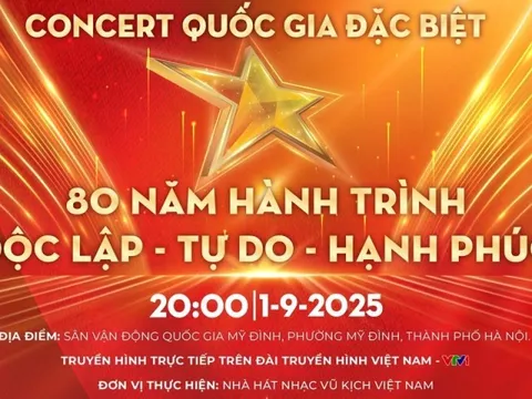 Concert quốc gia “80 năm Hành trình Độc lập - Tự do - Hạnh phúc” đã sẵn sàng