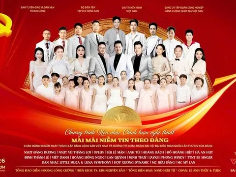 "Mãi mãi niềm tin theo Đảng" - Hòa nhạc chính luận đặc biệt chào mừng Đại hội XIV của Đảng