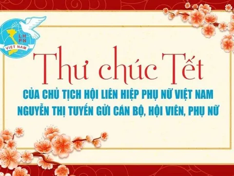 Thư chúc Tết của Chủ tịch Hội LHPN Việt Nam Nguyễn Thị Tuyến gửi cán bộ, hội viên, phụ nữ