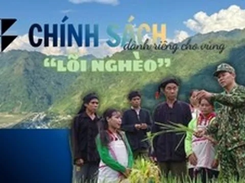 Chính sách ‘đặc thù trong đặc thù’, dành riêng cho vùng ‘lõi nghèo’