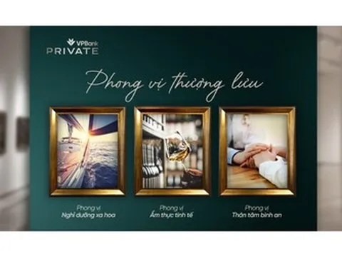 Phong vị thượng lưu và cách VPBank Private định nghĩa trải nghiệm sống tinh hoa