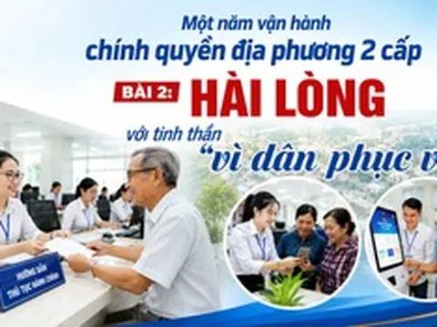 Một năm vận hành chính quyền địa phương 2 cấp - Bài 2: Hài lòng với tinh thần "vì dân phục vụ"