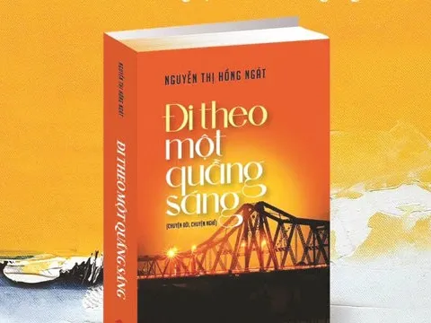 Nhà thơ Nguyễn Thị Hồng Ngát: Quen mà lạ trong tự truyện cuộc đời “Đi theo một quầng sáng”